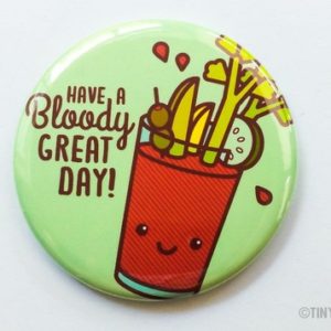 Bloody Mary Button "Have a Bloody Great Day"